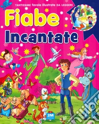 Fiabe incantate. Ediz. a colori