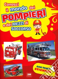 Conosci il mondo dei pompieri e dei mezzi di soccorso. Con tanti sticker libro