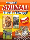 Conosci gli animali feroci e selvaggi. Con tanti sticker libro