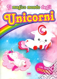 Il magico mondo degli unicorni. Con tanti sticker libro