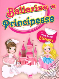 Ballerine e principesse. Con tanti sticker libro