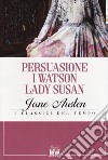 Persuasione-I Watson-Lady Susan libro di Austen Jane