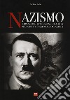 Nazismo. Formazione, evoluzione e caduta del partito nazionalsocialista libro di Roffo Stefano