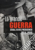 La grande guerra. Storia, eventi e protagonisti (1914-1918) libro