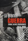 La grande guerra. Storia, eventi e protagonisti (1914-1918) libro di Palitta Gianni