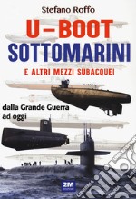 U-boot sottomarini e altri mezzi subacquei dalla Grande Guerra ad oggi libro