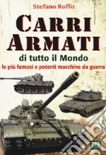 Carri armati di tutto il mondo. Le più famose e potenti macchine da guerra libro