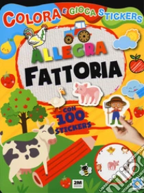 Allegra fattoria. Colora e gioca stickers. Ediz. a colori