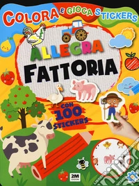 Allegra fattoria. Colora e gioca stickers. Ediz. a colori libro