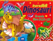 Incredibili dinosauri. Grande libro pop-up. Ediz. a colori