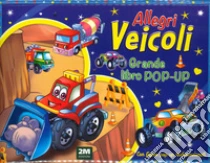 Allegri veicoli. Grande libro pop-up. Ediz. a colori