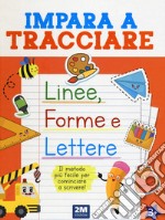 Impara a tracciare linee, forme e lettere. Ediz. illustrata libro