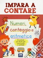 Impara a contare. Numeri, conteggio e aritmetica. Ediz. illustrata libro