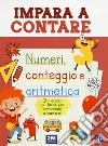 Impara a contare. Numeri, conteggio e aritmetica. Ediz. illustrata libro