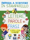 Impara a scrivere in stampatello lettere, parole e frasi libro