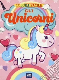 Gli unicorni. Colora facile. Ediz. illustrata libro