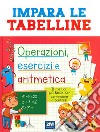 Impara le tabelline. Operazioni, esercizi e aritmetica. Il metodo più facile per cominciare a contare! libro