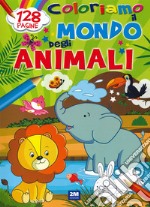 Coloriamo il mondo degli animali. Ediz. a colori libro