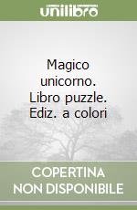 Magico unicorno. Libro puzzle. Ediz. a colori libro
