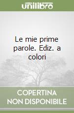 Le mie prime parole. Ediz. a colori libro