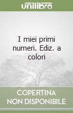 I miei primi numeri. Ediz. a colori libro