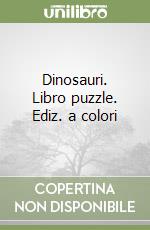 Dinosauri. Libro puzzle. Ediz. a colori libro