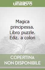 Magica principessa. Libro puzzle. Ediz. a colori libro