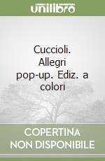 Cuccioli. Allegri pop-up. Ediz. a colori