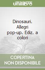 Dinosauri. Allegri pop-up. Ediz. a colori libro
