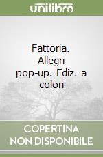 Fattoria. Allegri pop-up. Ediz. a colori libro