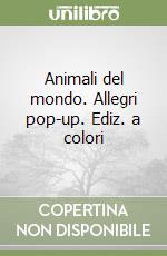 Animali del mondo. Allegri pop-up. Ediz. a colori libro