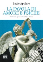 La favola di Amore e Psiche. Testo latino a fronte. Ediz. integrale libro