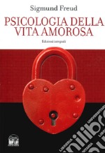 Psicologia della vita amorosa. Ediz. integrale libro