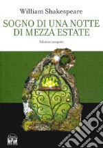 Sogno di una notte di mezza estate. Ediz. integrale libro