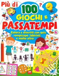 Più di 100 giochi e passatempi. Colora e divertiti con quiz, rompicapo, labirinti e molto altro... libro