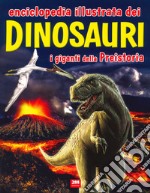 Enciclopedia illustrata dei dinosauri. I giganti della Preistoria libro