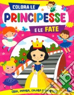 Colora le principesse e le fate. Ediz. a colori libro