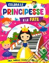 Colora le principesse e le fate. Ediz. a colori libro