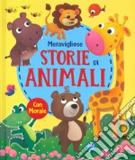 Meravigliose storie di animali. Ediz. a colori libro