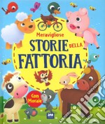 Meravigliose storie della fattoria. Ediz. a colori libro