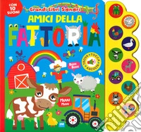 Amici della fattoria. Grandi libri sonori. Ediz. a colori libro