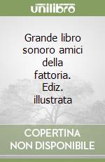 Grande libro sonoro amici della fattoria. Ediz. illustrata libro