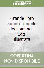 Grande libro sonoro mondo degli animali. Ediz. illustrata libro