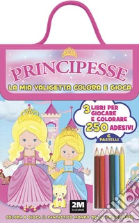 Principesse. La mia valigetta colora e gioca. Con adesivi. Ediz. a colori. Con pastelli