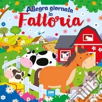 Allegra giornata in fattoria. Ediz. a colori