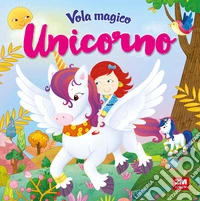 Vola magico unicorno. Ediz. a colori libro