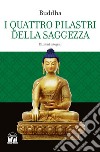 I quattro pilastri della saggezza. Ediz. integrale libro di Buddha Gotama