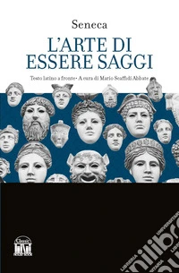L'arte di essere saggi. Testo latino a fronte