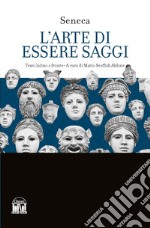 L'arte di essere saggi. Testo latino a fronte libro