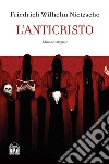 L'anticristo. Ediz. integrale libro di Nietzsche Friedrich